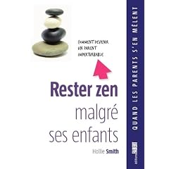 Rester zen malgr� ses enfants - Comment devenir un parent imperturbable