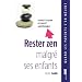 Rester zen malgr� ses enfants - Comment devenir un parent imperturbable