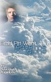 Brad Pitt Won't Leave Me Alone