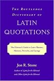 Routledge Dictionary of Latin Quotations: The Illiterati's Guide to Latin Maxims, Mottoes, Proverbs and Sayings (Latin for the Illiterati)