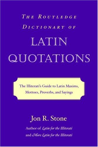 City Travel Guides Discounted  Books : Routledge Dictionary of Latin Quotations: The Illiterati's Guide to Latin Maxims, Mottoes, Proverbs and Sayings (Latin for the Illiterati)