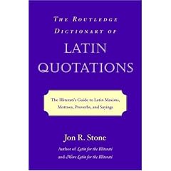 Routledge Dictionary of Latin Quotations: The Illiterati's Guide to Latin Maxims, Mottoes, Proverbs and Sayings (Latin for the Illiterati)
