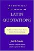 The Routledge Dictionary of Latin Quotations: The Illiterati's Guide to Latin Maxims, Mottoes, Proverbs, and Sayings (Latin for the Illiterati)