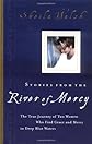 Stories from the River of Mercy: The True Journey of Two Women Who Find Grace and Mercy in Deep Blue Waters