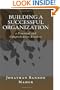 Building a Successful Organization: a Practical and Comprehensive Resource