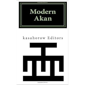 Modern Akan: A concise introduction to the Akuapem, Fanti and Twi language Modern Akan: A concise introduction to the Akuapem, Fanti and Twi language