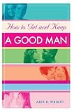 Review iUniverse, Inc.  / How to Get and Keep A Good Man: From Successfully Single to Happily Married