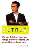 BETRUG: Wie uns Drückerkolonnen, riesige Internetkonzerne und kleine Gauner bestehlen