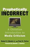 Prophetically Incorrect: A Christian Introduction to Media Criticism