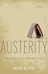 Austerity: The History of a Dangerous...