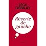 R�verie de gauche de R�gis Debray