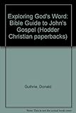 Exploring God's word : Bible guide to John's Gospel