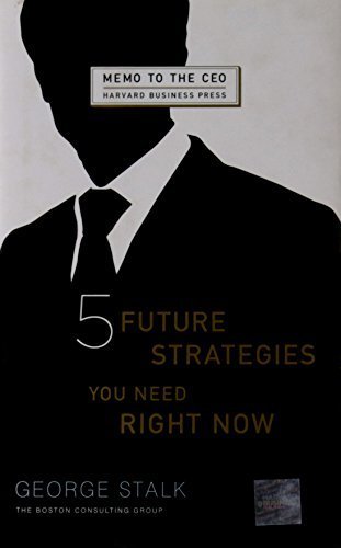 Five Future Strategies You Need Right Now (Memo to the Ceo) by George Stalk (2008) Hardcover