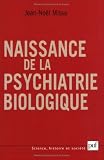 Naissance de la psychiatrie biologique : Histoire des traitements des maladies mentales au XXe si�cle