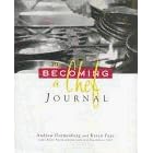 The Becoming a Chef Journal by Andrew Dornenburg, Karen Page, James Bergin, and Jessica Zane