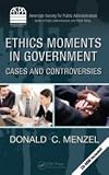 Image of Ethics Moments in Government: Cases and Controversies (American Society for Public Administration)