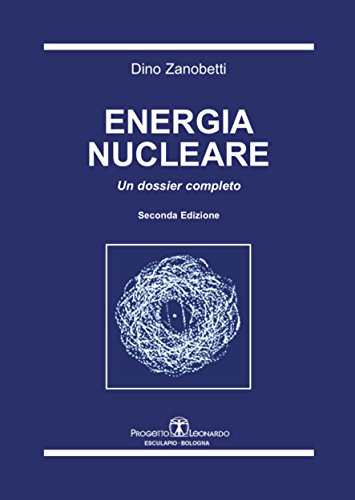 Energia nucleare. Un Dossier completo (Italian Edition)