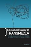 The Producer's Guide to Transmedia: H...