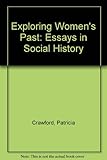 Exploring women's past : essays in social history