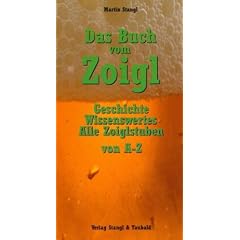 Das Buch vom Zoigl: Geschichte, Wissenswertes, alle Zoiglstuben von A - Z