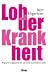 Produkt-Bild: Lob der Krankheit: Warum es gesund ist, ab und zu krank zu sein