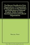 The Marcan handbook of arts organisations : a compendium of information on the activities and publications of national (English, Welsh, Scottish, Irish), regional and international arts and cultural o