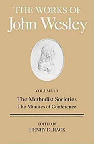 The Works of John Wesley Volume 10: The Methodist Societies, The Minutes of Conference