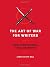 The Art of War for Writers: Fiction Writing Strategies, Tactics, and Exercises