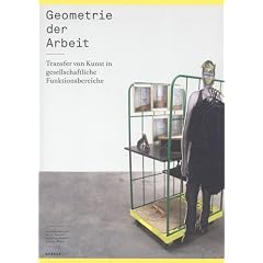 Geometrie der Arbeit: Transfer von Kunst in gesellschaftliche Funktionsbreiche