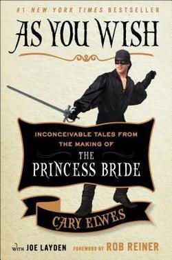 Cary Elwes: As You Wish : Inconceivable Tales from the Making of the Princess Bride (Hardcover); 2014 Edition
