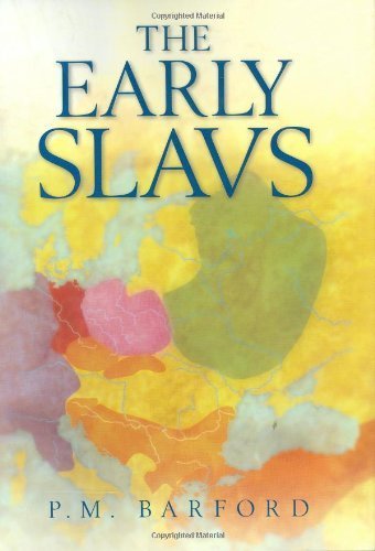 The Early Slavs : Culture and Society in Early Medieval Eastern Europe by Barford, Paul M.(October 25, 2001) Hardcover