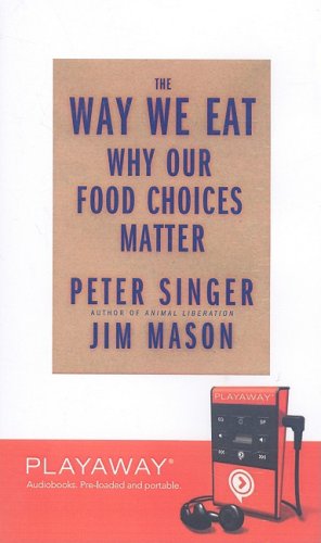 The Way We Eat: Why Our Food Choices Matter with Headphones (Playaway Adult Nonfiction)