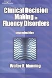 Clinical Decision Making in Fluency Disorders 2nd (second) Edition by Manning, Walter H. [2000]