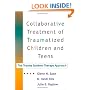 Collaborative Treatment of Traumatized Children and Teens: The Trauma Systems Therapy Approach