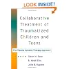 Collaborative Treatment of Traumatized Children and Teens: The Trauma Systems Therapy Approach