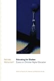 Educating for Shalom: Essays on Christian Higher Educcation