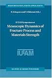 IUTAM Symposium on Mesoscopic Dynamics of Fracture Process and Materials Strength: Volume in celebration of Professor Kitagawas retirement