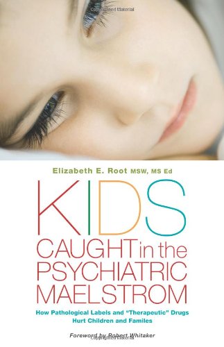 Kids Caught in the Psychiatric Maelstrom: How Pathological Labels and