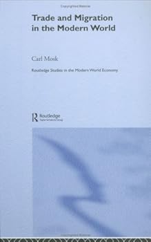 trade and migration in the modern world (routledge studies in the modern world economy) - carl mosk