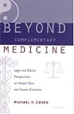 Beyond Complementary Medicine: Legal and Ethical Perspectives on Health Care and Human Evolution