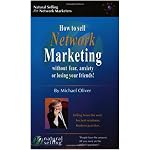 How to Sell Network Marketing Without Fear, Anxiety or Losing Your Friends! (Selling from the Soul. Ancient Wisdoms. Modern Practice) book cover