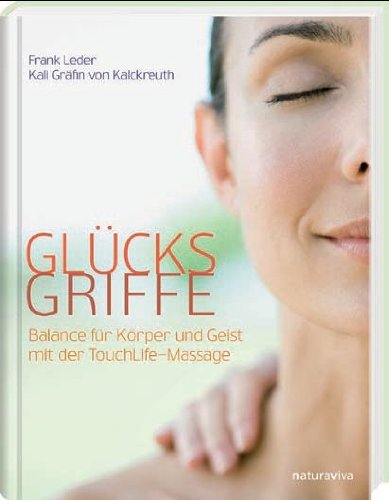 Gl&uuml;cksgriffe: Balance f&uuml;r K&ouml;rper und Geist mit der TouchLife-Massage