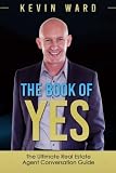 The Book of YES: The Ultimate Real Estate Agent Conversation Guide
