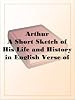 ArthurA Short Sketch of His Life and History in English Verse of the First Half of the Fifteenth Century