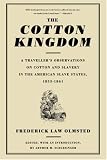 The Cotton Kingdom: A Traveller`s Observations On Cotton And Slavery In The American Slave States, 1853-1861