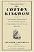 The Cotton Kingdom: A Traveller's Observations On Cotton And Slavery In The American Slave States, 1853-1861