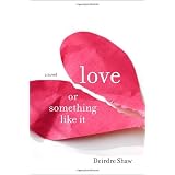 Love or Something Like It: A Novel