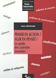 Penser en action ? Agir en pens�e ? : Le guide des activit�s mentales