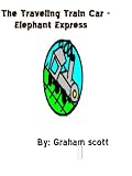Traveling Train Car: Elephants In The Wild (My Kids' Books)