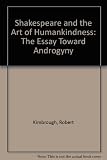 Shakespeare and the art of humankindness : the essay toward androgyny